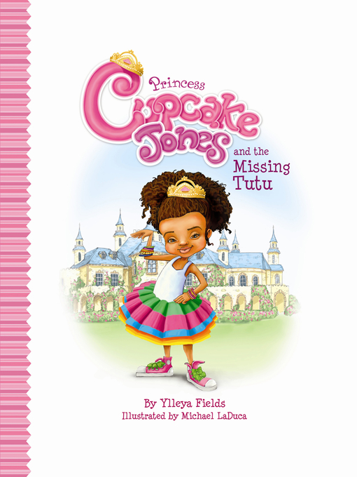 Title details for Princess Cupcake Jones and the Missing Tutu by Ylleya Fields - Available